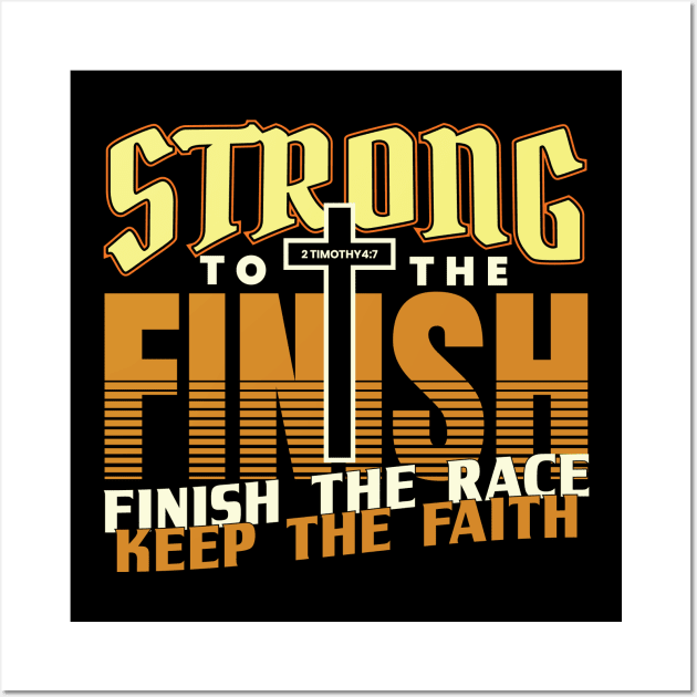 Strong to the Finish Finish the Race Keep the Faith Wall Art by aneisha